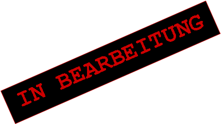 Textfeld: IN BEARBEITUNG